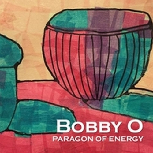 Bobby O (Robert Phillip Orlando) - Paragon Of Energy (2016)